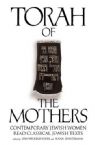 Torah of the Mothers: Contemporary Jewish Women Read Classical Jewish Texts
